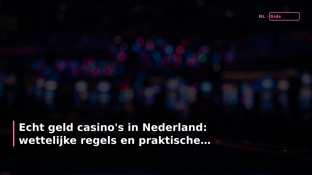 Echt geld casino's in Nederland: wettelijke regels en praktische realiteit