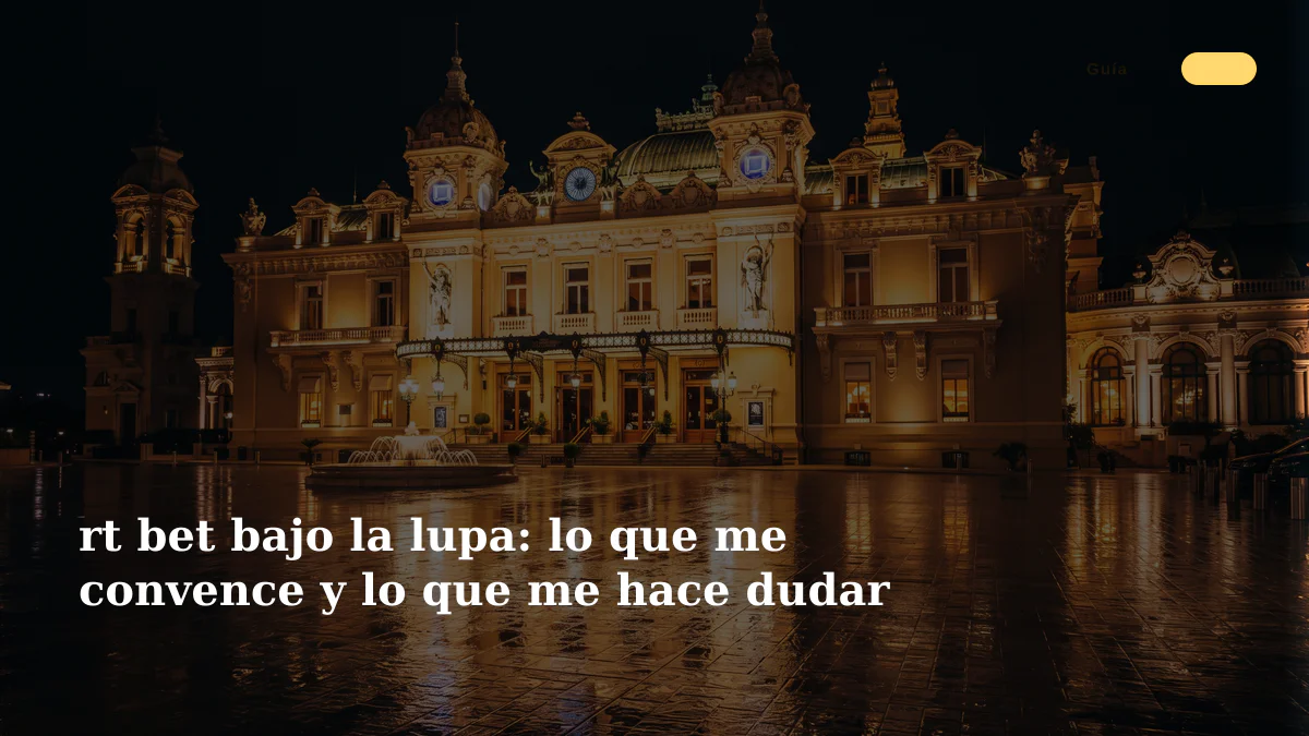 rt bet bajo la lupa: lo que me convence y lo que me hace dudar 1 rt bet bajo la lupa: lo que me convence y lo que me hace dudar