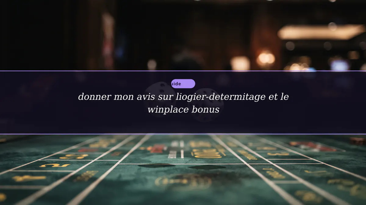 donner mon avis sur liogier-determitage et le winplace bonus