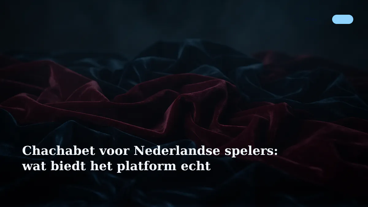 Chachabet voor Nederlandse spelers: wat biedt het platform echt