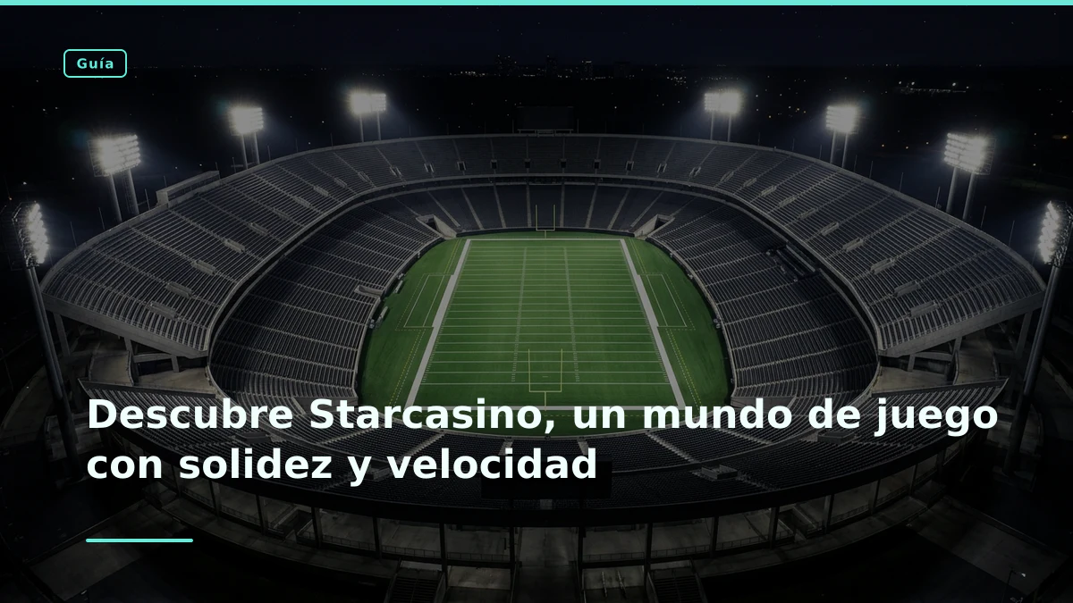 Descubre Starcasino, un mundo de juego con solidez y velocidad