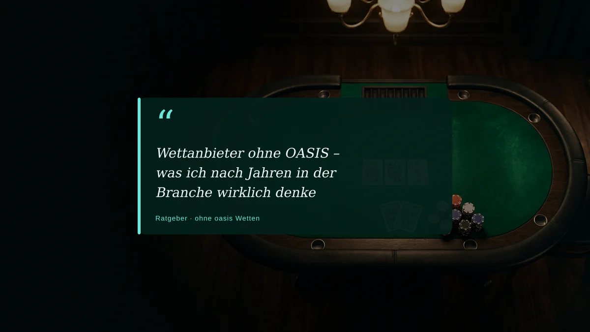 Wettanbieter ohne OASIS – was ich nach Jahren in der Branche wirklich denke