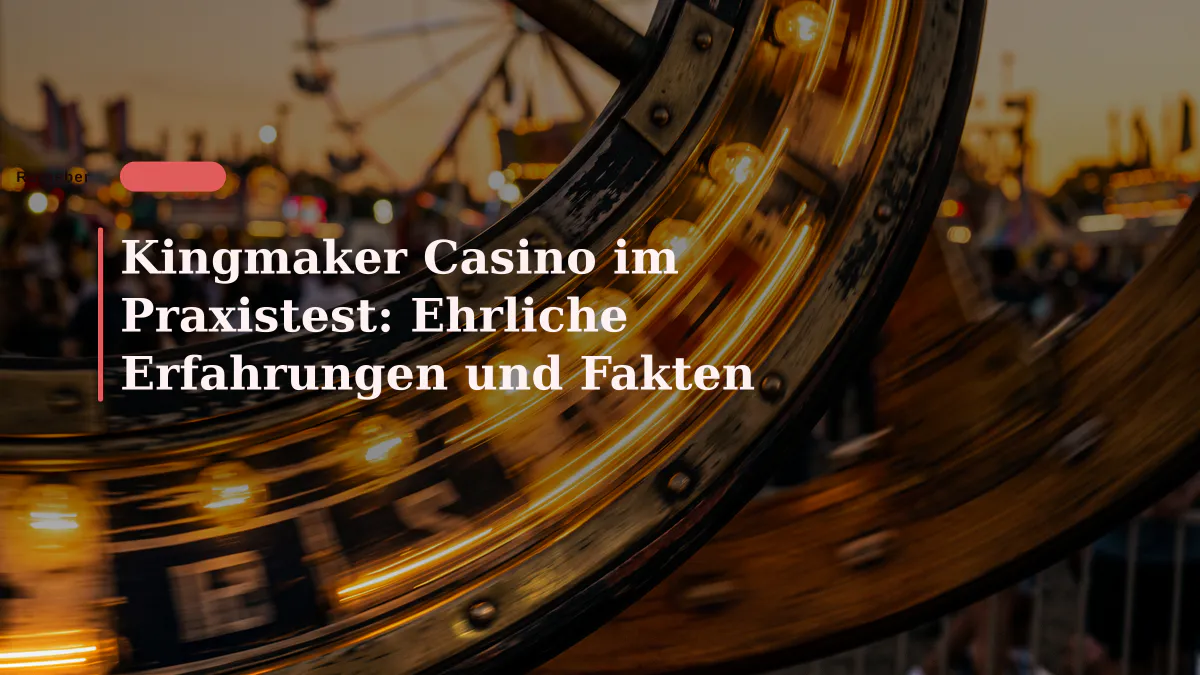 Kingmaker Casino im Praxistest: Ehrliche Erfahrungen und Fakten