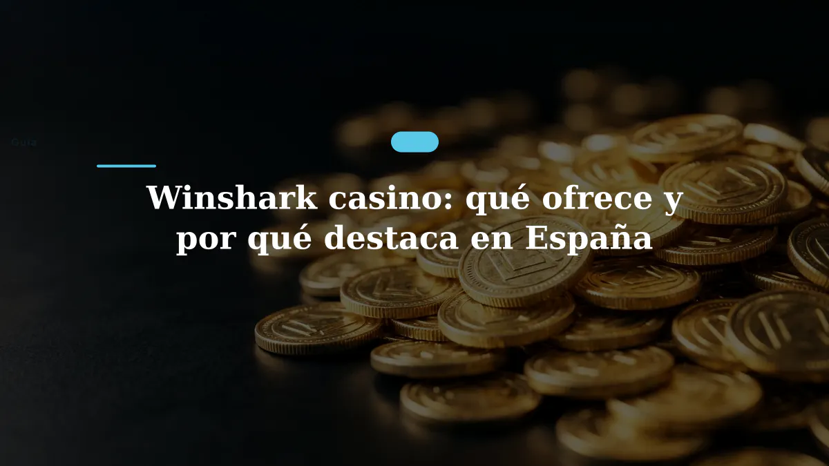 Winshark casino: qué ofrece y por qué destaca en España