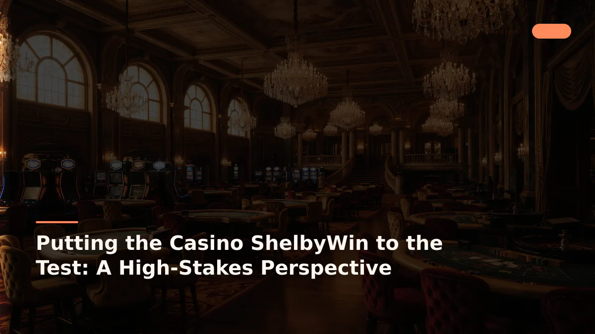 Putting the Casino ShelbyWin to the Test: A High-Stakes Perspective