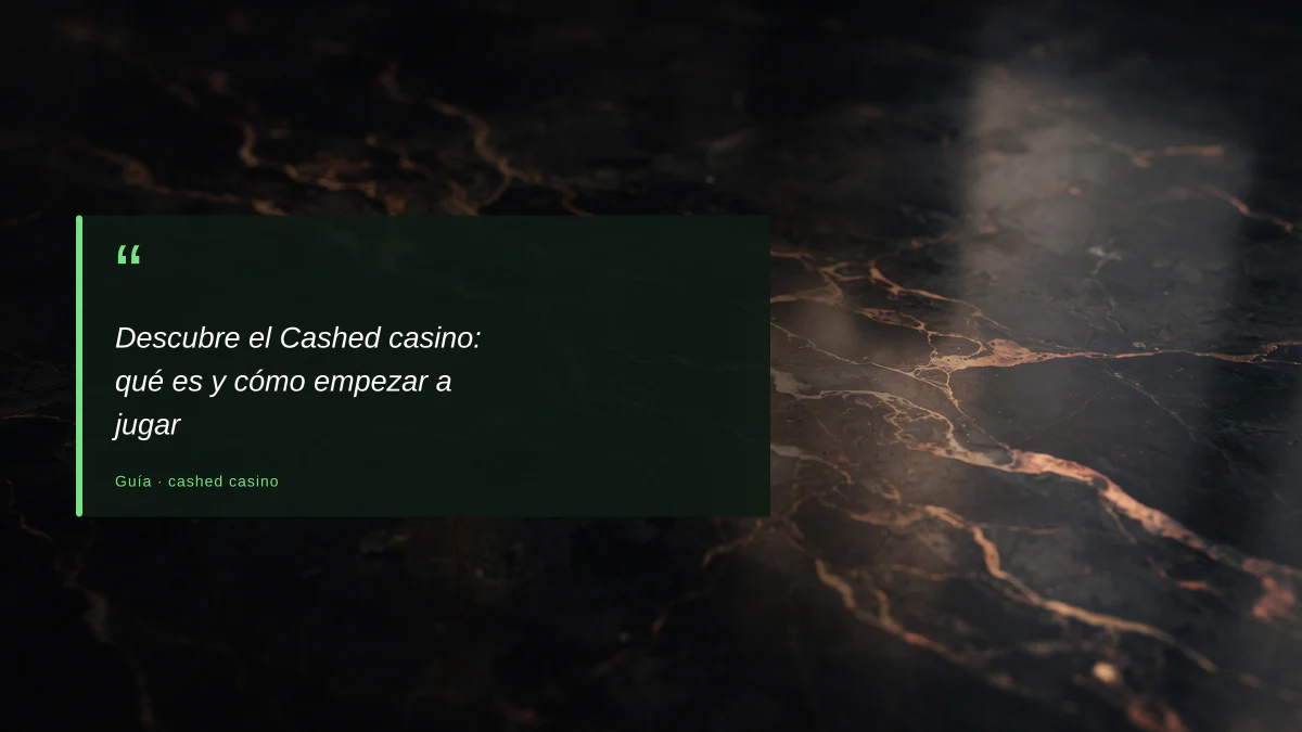 Descubre el Cashed casino: qué es y cómo empezar a jugar