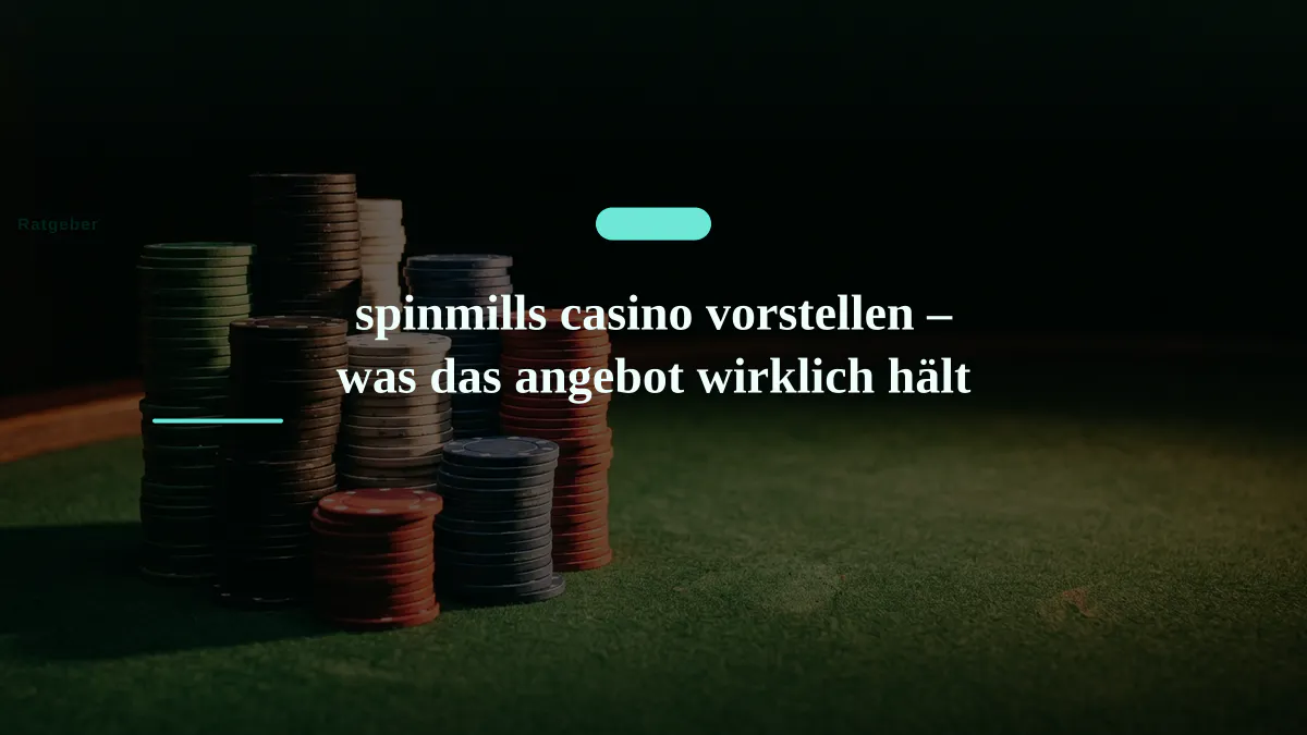 spinmills casino vorstellen – was das angebot wirklich hält