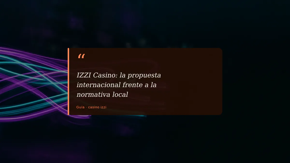 IZZI Casino: la propuesta internacional frente a la normativa local