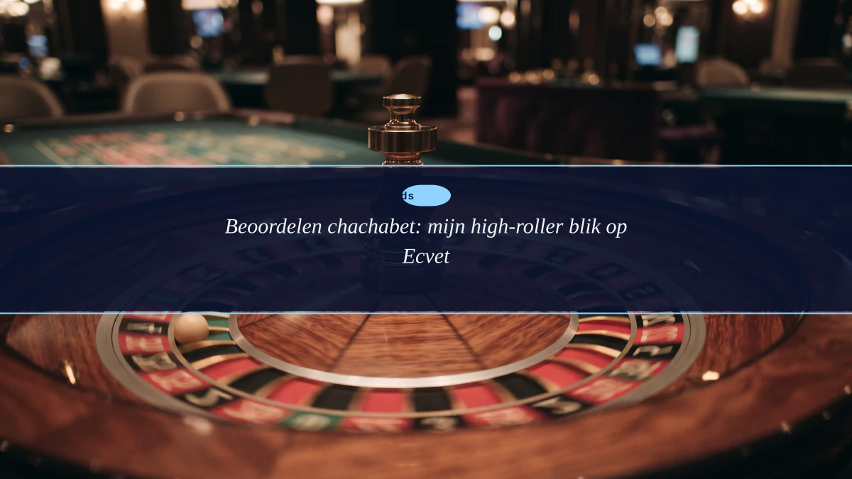Beoordelen chachabet: mijn high-roller blik op Ecvet