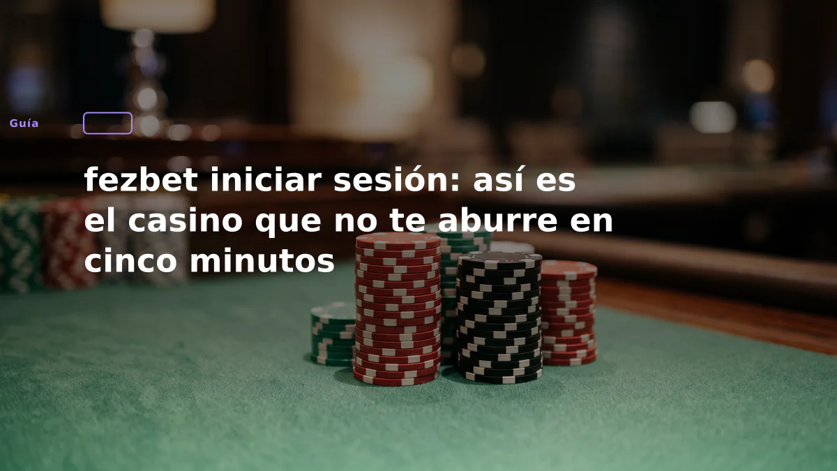 fezbet iniciar sesión: así es el casino que no te aburre en cinco minutos