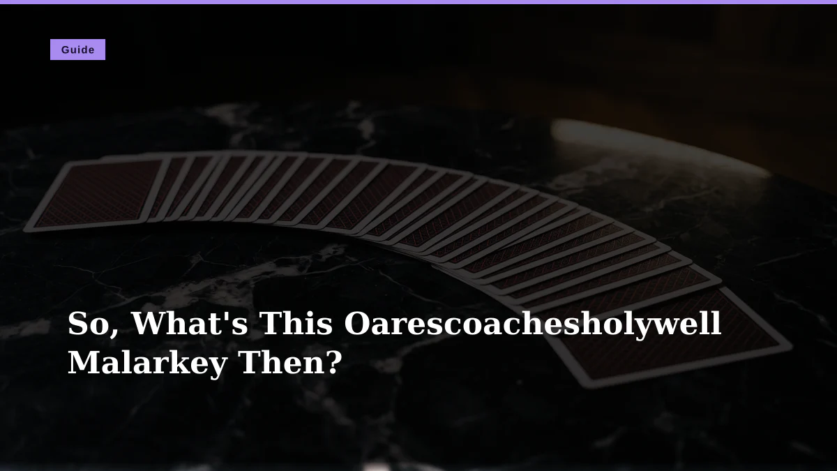 So, What's This Oarescoachesholywell Malarkey Then?