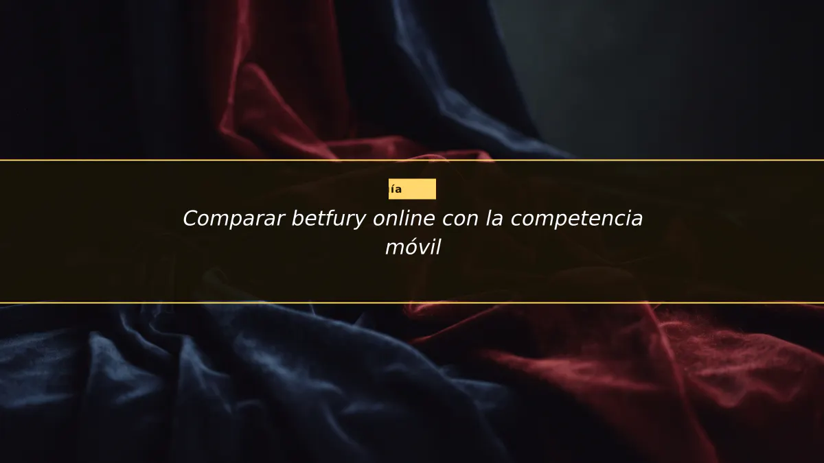 Comparar betfury online con la competencia móvil