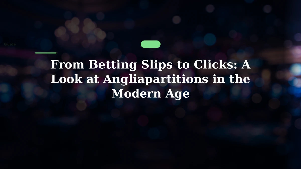 From Betting Slips to Clicks: A Look at Angliapartitions in the Modern Age
