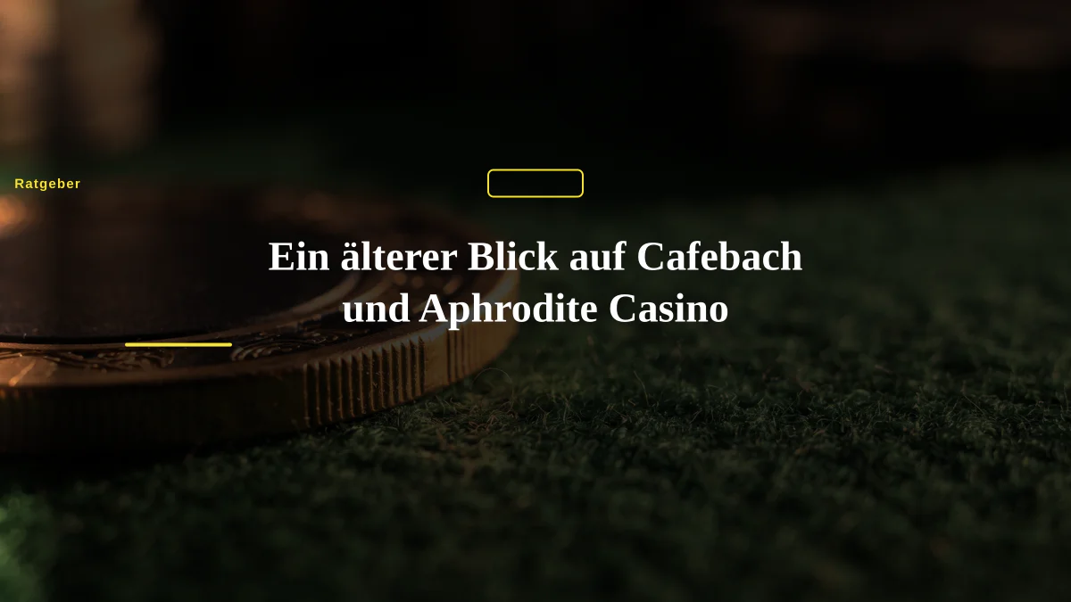 Ein älterer Blick auf Cafebach und Aphrodite Casino