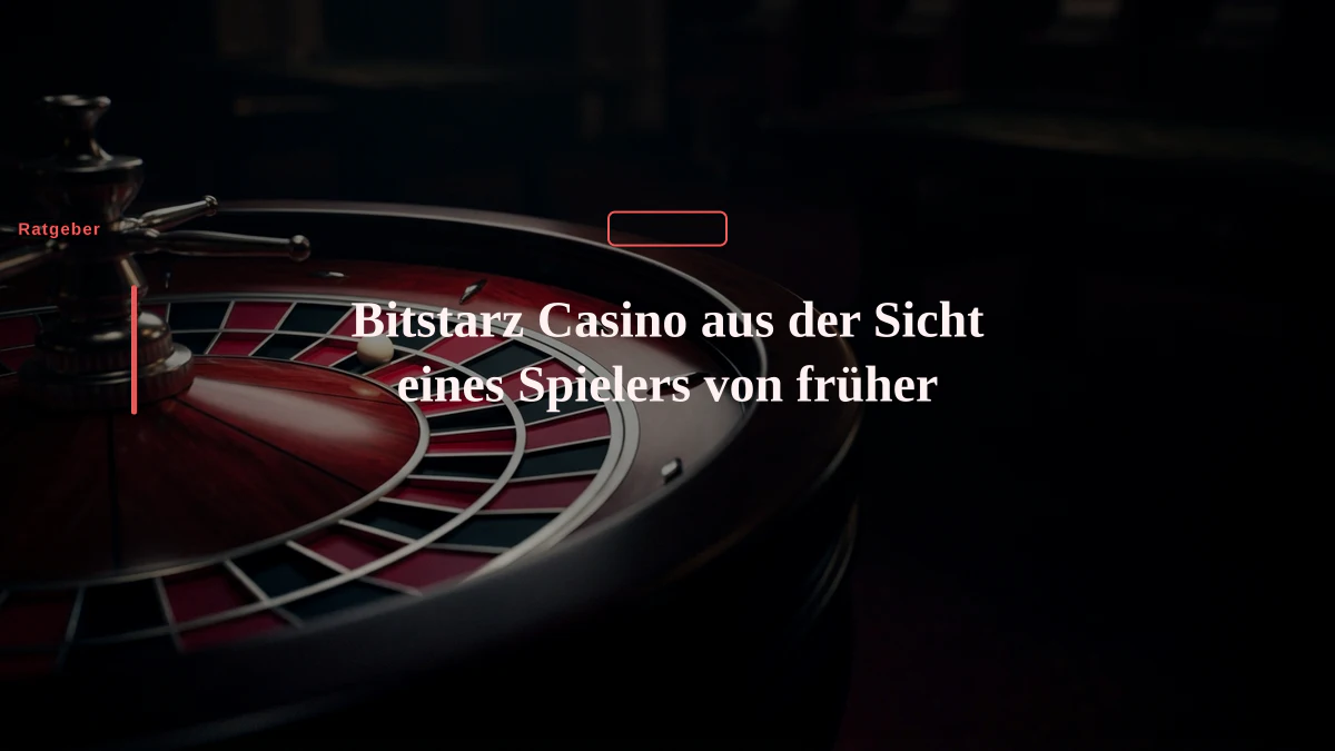 Bitstarz Casino aus der Sicht eines Spielers von früher
