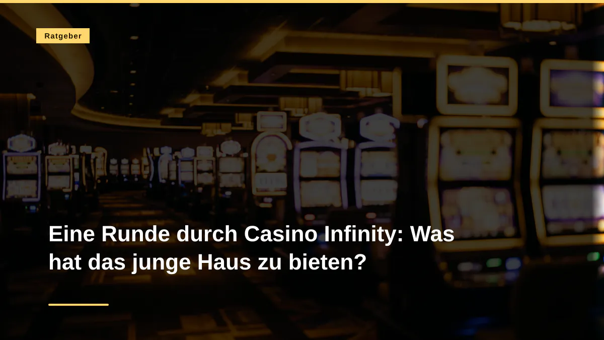 Eine Runde durch Casino Infinity: Was hat das junge Haus zu bieten?