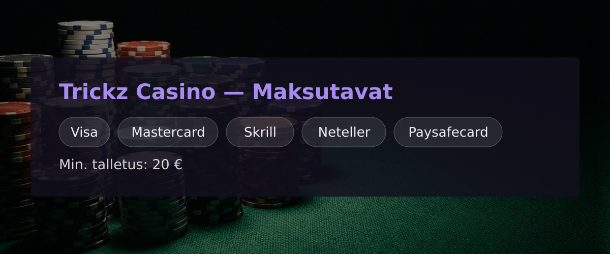 Trickz Casino  Maksutavat: Visa, Mastercard, Skrill, Neteller, Paysafecard
