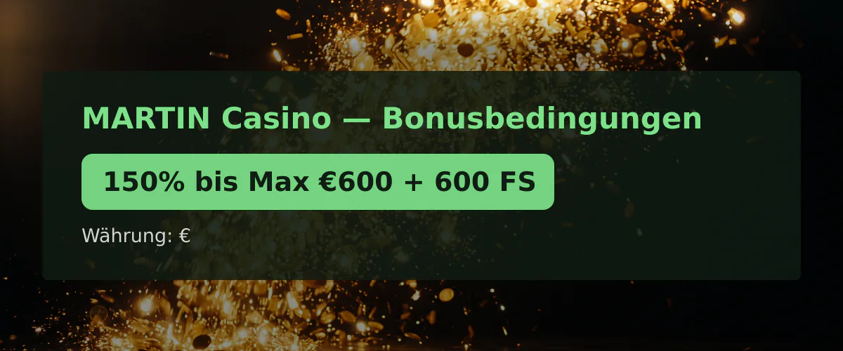 MARTIN Casino — Bonusbedingungen: 150% bis Max €600 + 600 FS