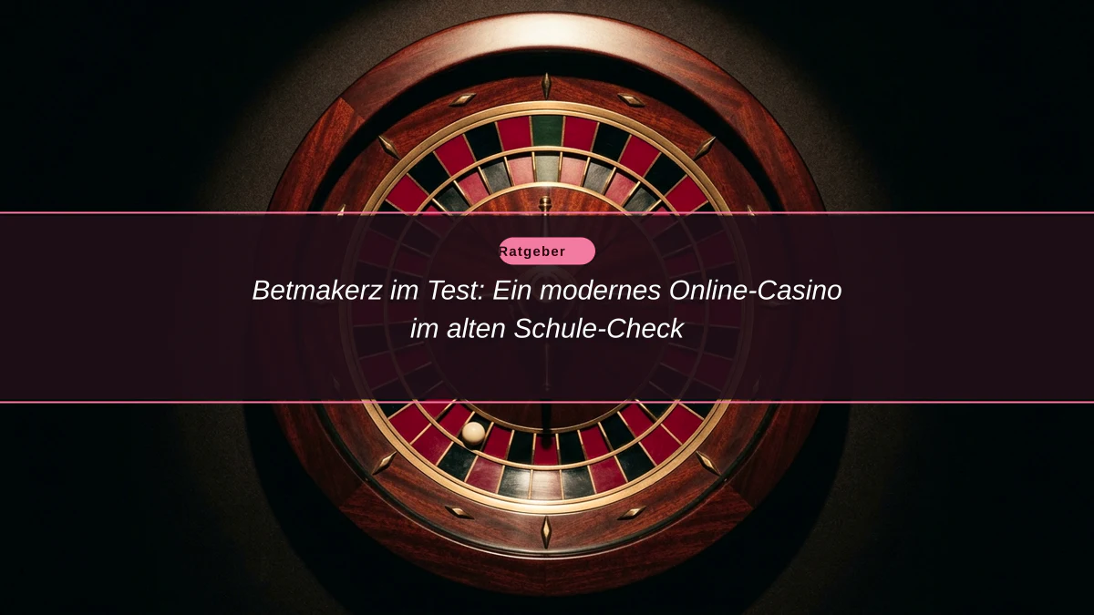 Betmakerz im Test: Ein modernes Online-Casino im alten Schule-Check