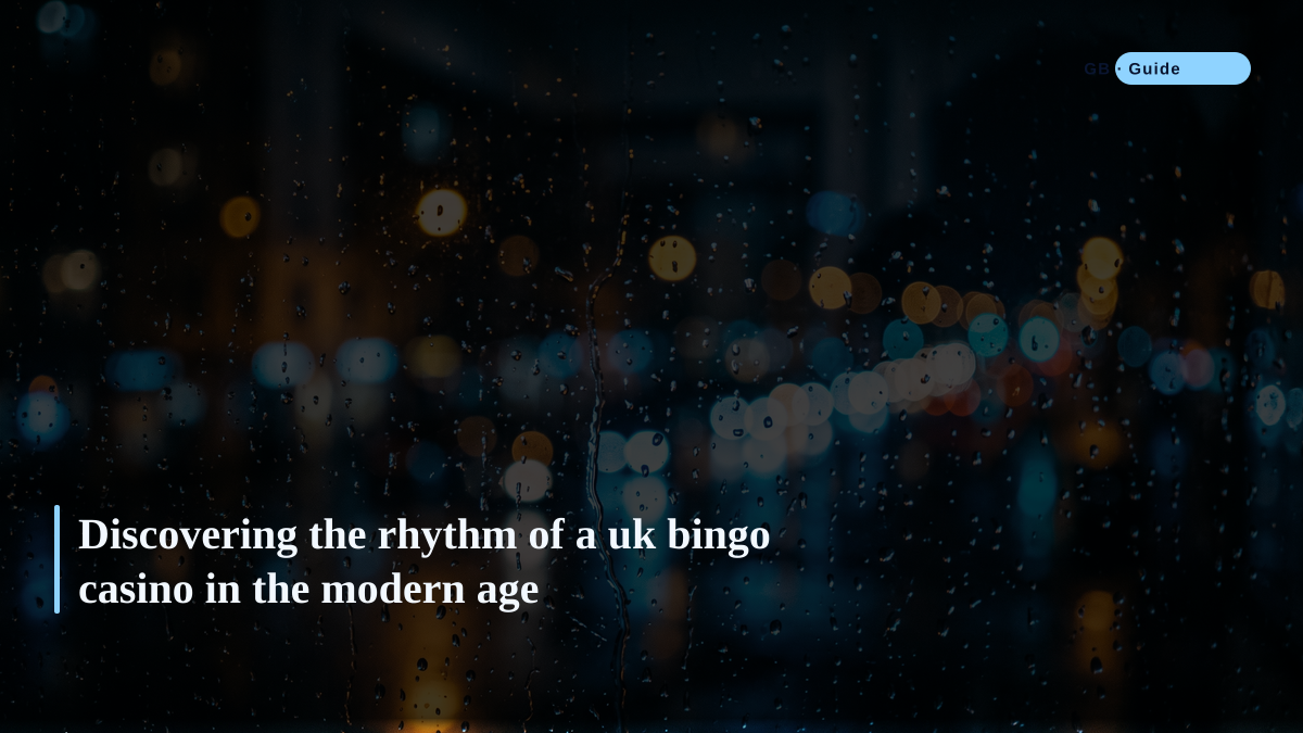Discovering the rhythm of a uk bingo casino in the modern age
