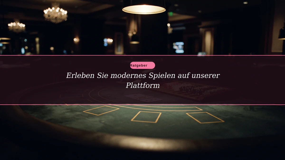Erleben Sie modernes Spielen auf unserer Plattform