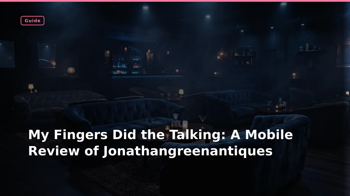 My Fingers Did the Talking: A Mobile Review of Jonathangreenantiques