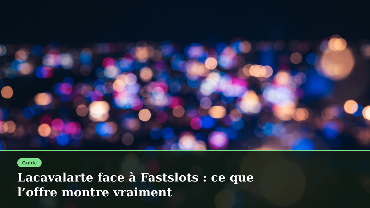 Lacavalarte face à Fastslots : ce que l’offre montre vraiment