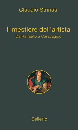 Claudio Strinati - Il mestiere dell'artista. Da Raffaello a Caravaggio (2009)