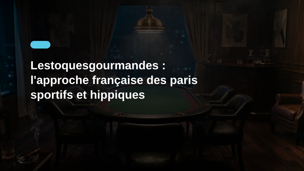 Lestoquesgourmandes : l'approche française des paris sportifs et hippiques