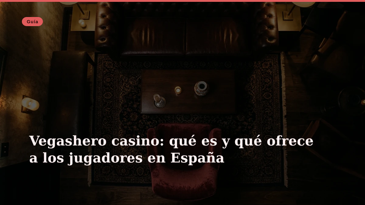 Vegashero casino: qué es y qué ofrece a los jugadores en España