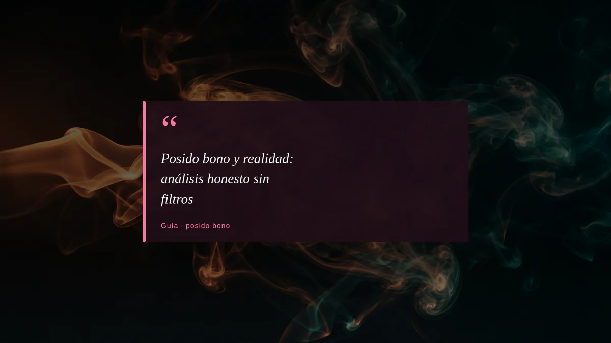 Posido bono y realidad: análisis honesto sin filtros