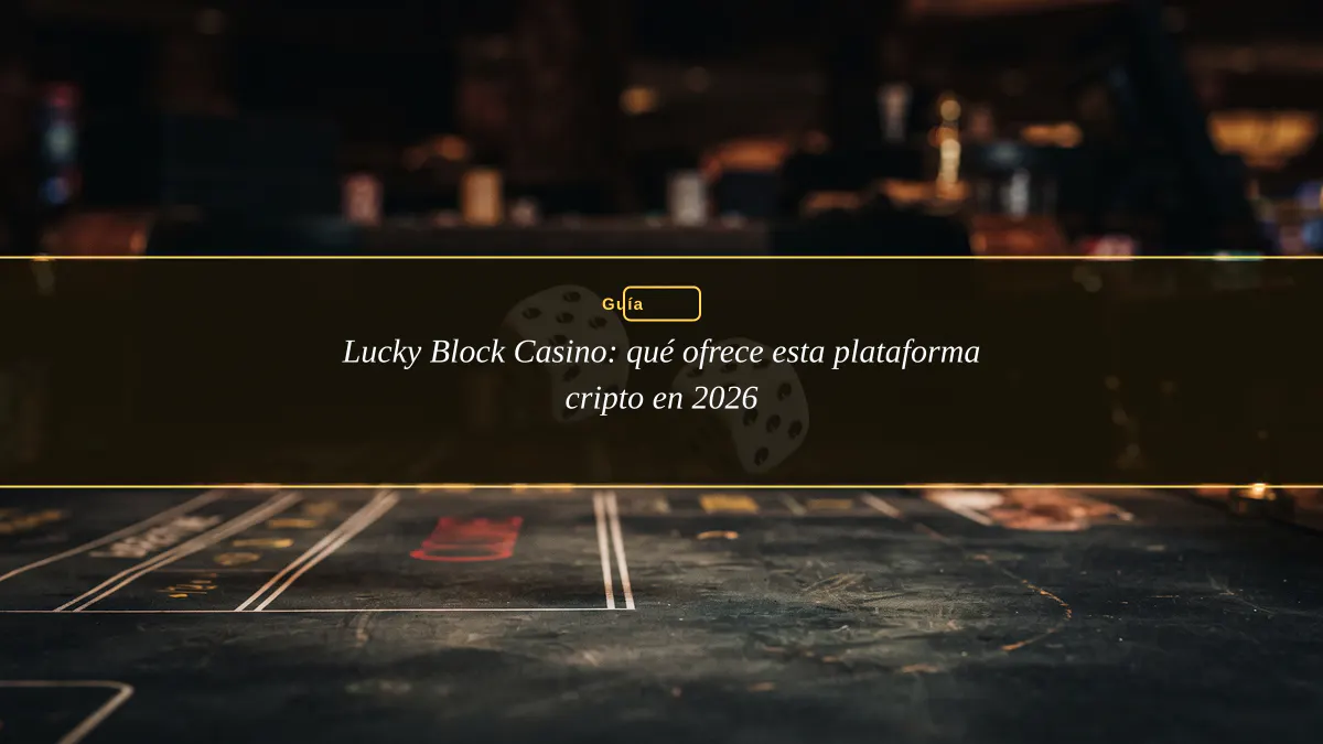 Lucky Block Casino: qué ofrece esta plataforma cripto en 2026