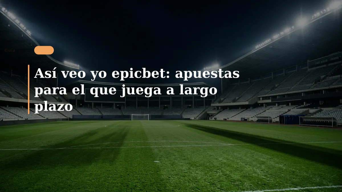 Así veo yo epicbet: apuestas para el que juega a largo plazo