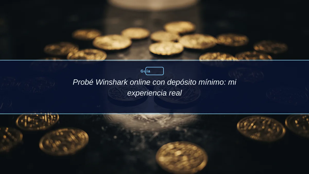Probé Winshark online con depósito mínimo: mi experiencia real