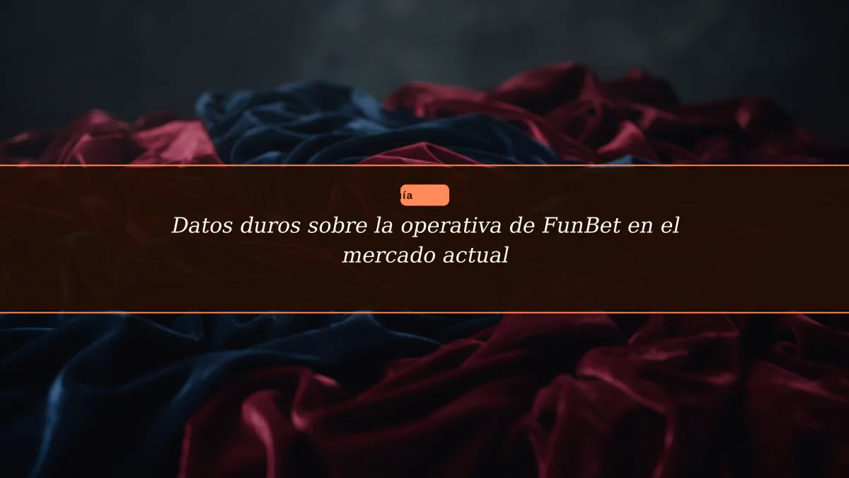 Datos duros sobre la operativa de FunBet en el mercado actual