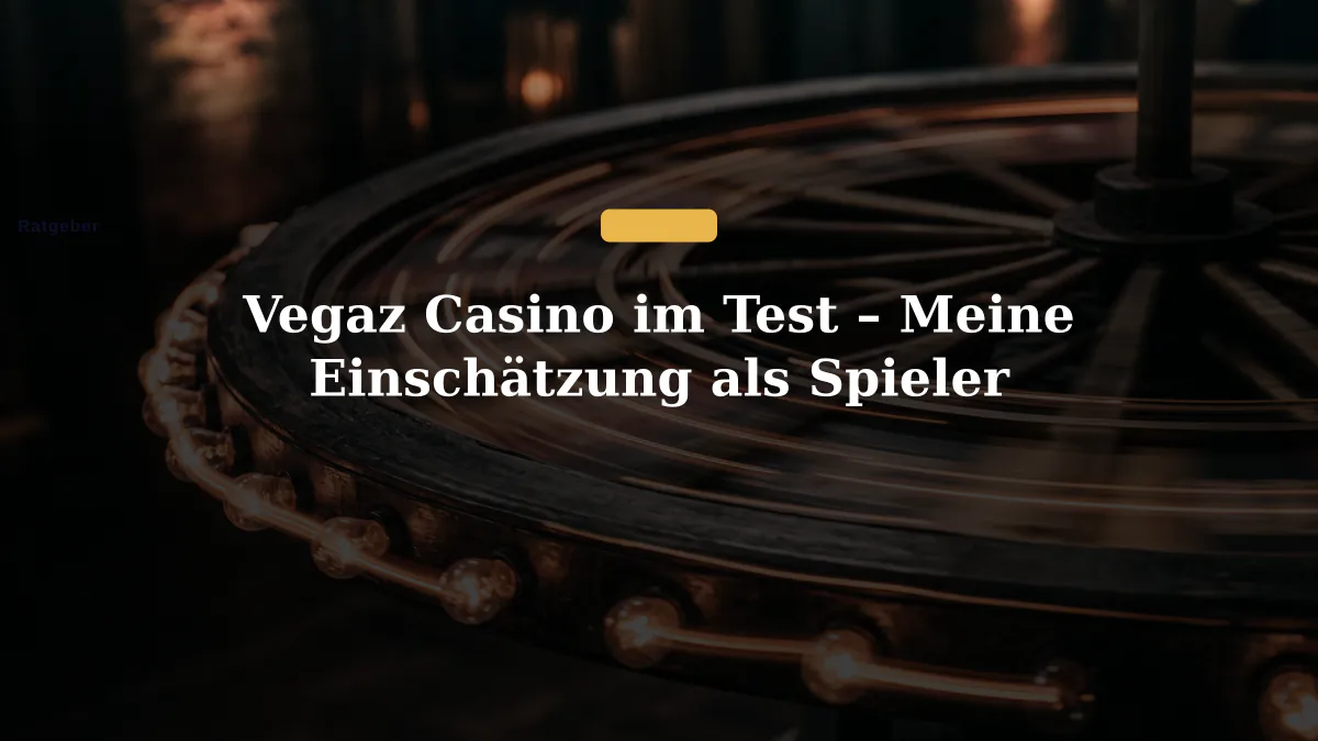 Vegaz Casino im Test – Meine Einschätzung als Spieler