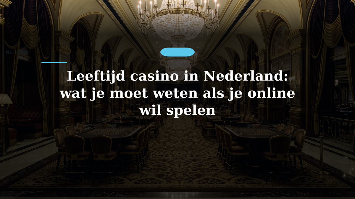 Leeftijd casino in Nederland: wat je moet weten als je online wil spelen