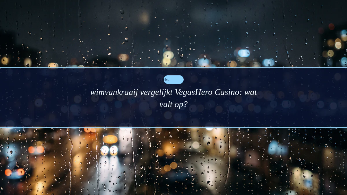 wimvankraaij vergelijkt VegasHero Casino: wat valt op?