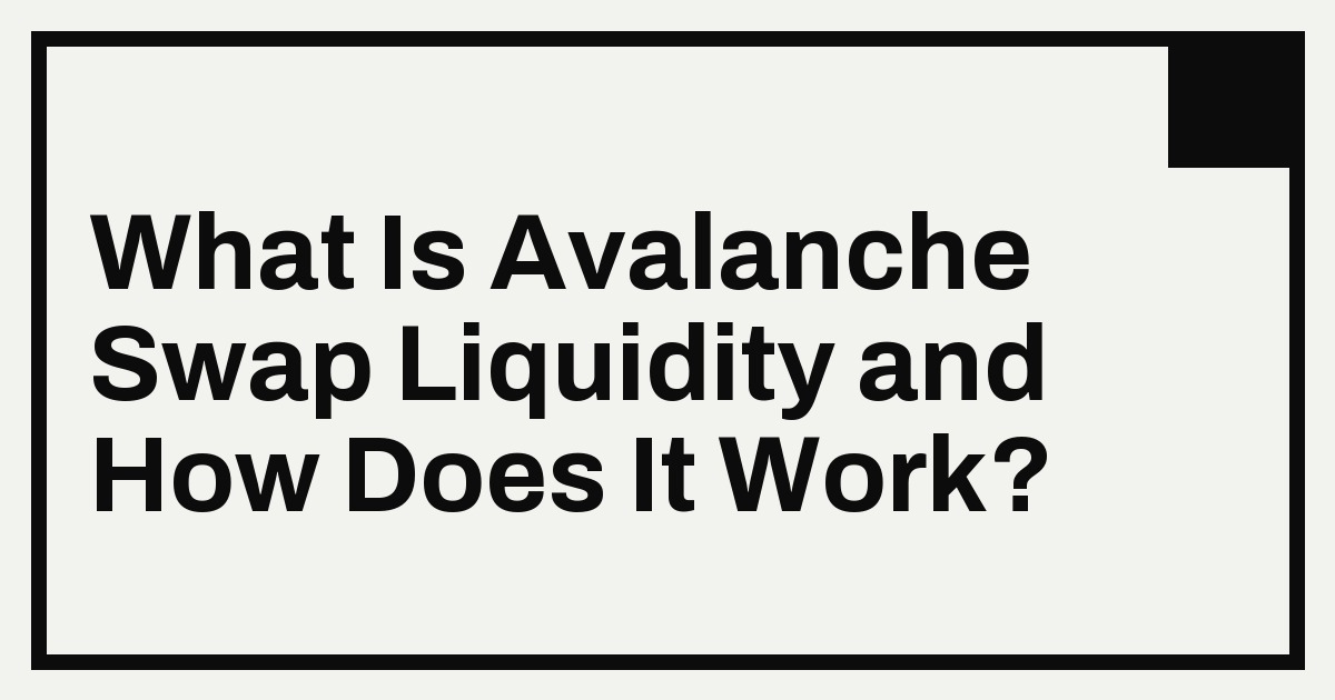 What Is Avalanche Swap Liquidity and How Does It Work?