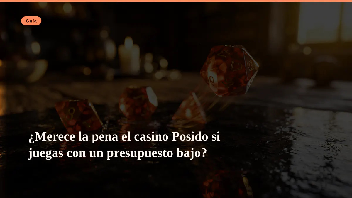 ¿Merece la pena el casino Posido si juegas con un presupuesto bajo?