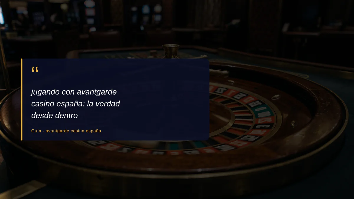 jugando con avantgarde casino españa: la verdad desde dentro