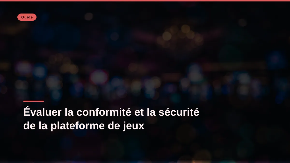 Évaluer la conformité et la sécurité de la plateforme de jeux