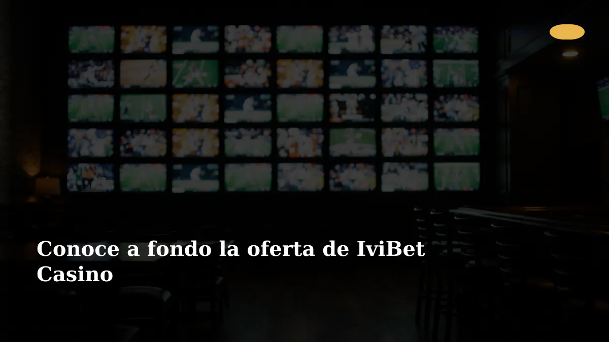 Conoce a fondo la oferta de IviBet Casino