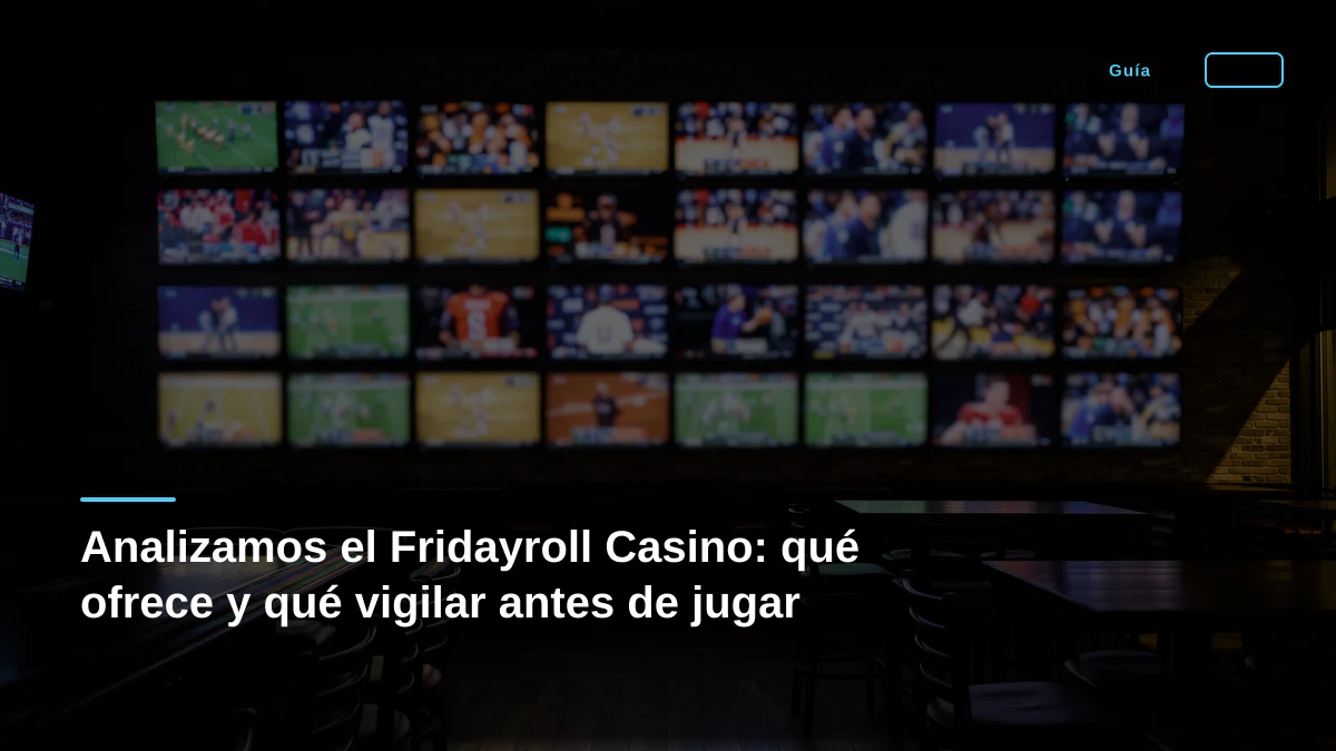 Analizamos el Fridayroll Casino: qué ofrece y qué vigilar antes de jugar