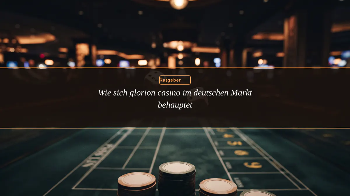 Wie sich glorion casino im deutschen Markt behauptet
