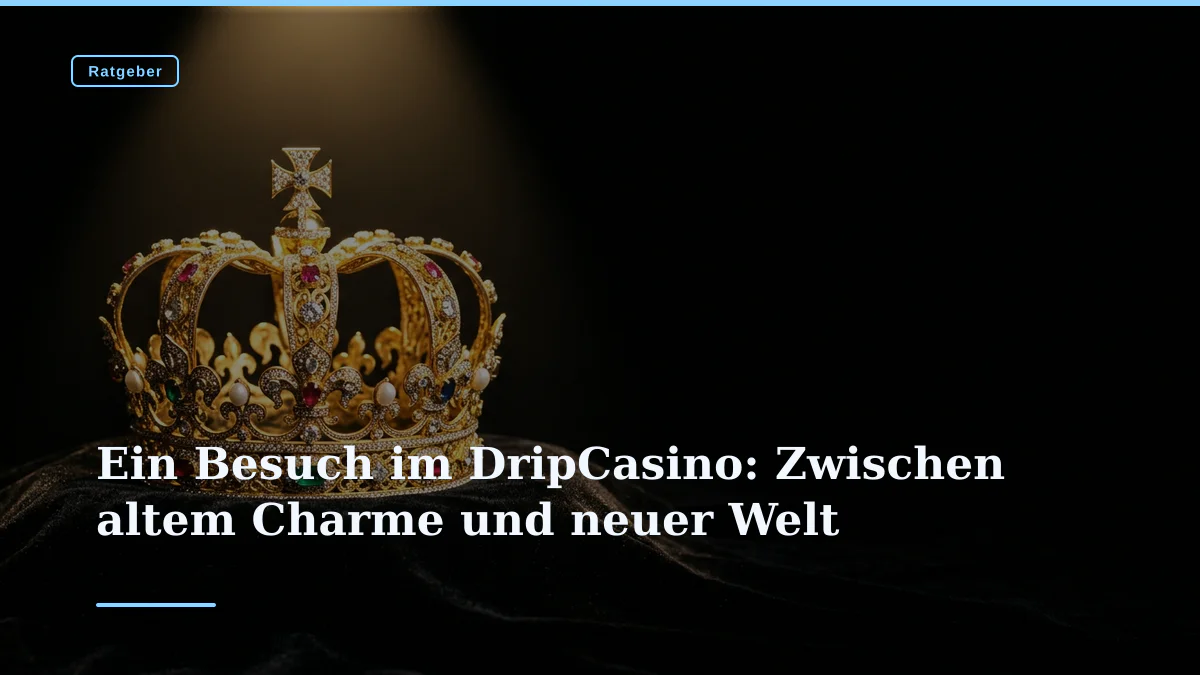 Ein Besuch im DripCasino: Zwischen altem Charme und neuer Welt