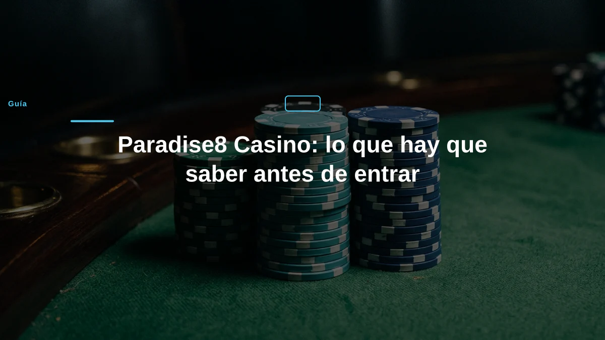 Paradise8 Casino: lo que hay que saber antes de entrar