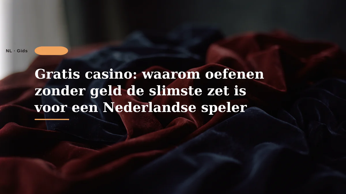 Gratis casino: waarom oefenen zonder geld de slimste zet is voor een Nederlandse speler