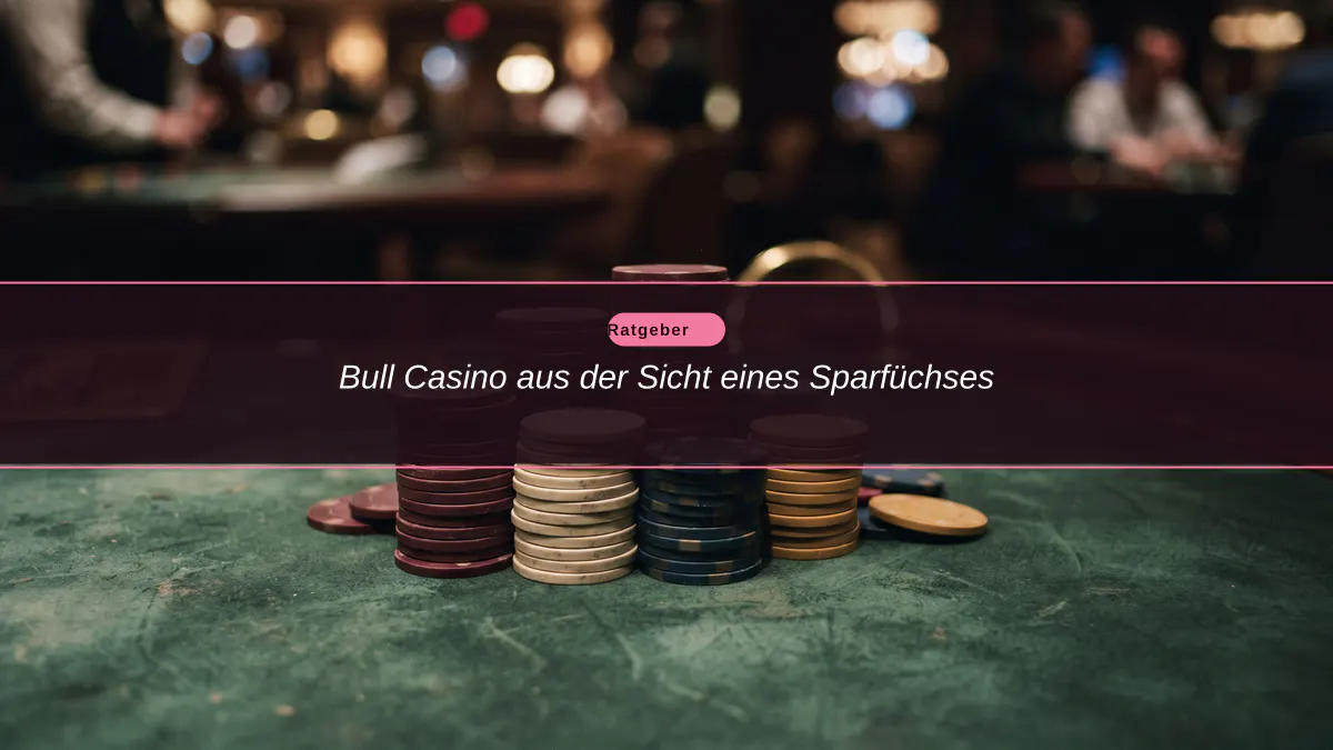 Bull Casino aus der Sicht eines Sparfüchses