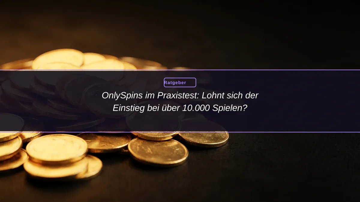 OnlySpins im Praxistest: Lohnt sich der Einstieg bei über 10.000 Spielen?